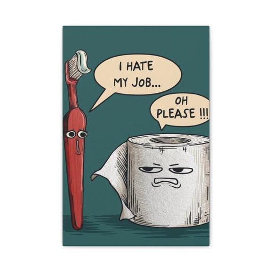 Funny Bathroom Wall Art - "I Hate My Job" 12x18  Canvas